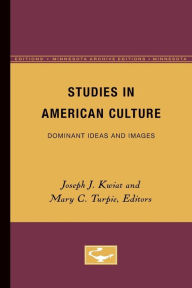 Studies in American Culture: Dominant Ideas and Images Joseph J. Kwiat Editor