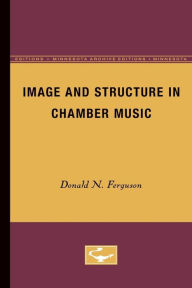 Image and Structure in Chamber Music Donald N. Ferguson Author