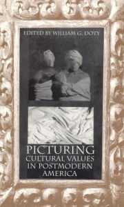 Picturing Cultural Values in Postmodern America William G. Doty Editor