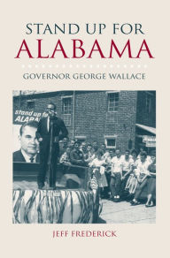 Stand up for Alabama: Governor George Wallace - Jeffrey Frederick