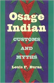 Osage Indian Customs and Myths Louis F. Burns Author