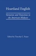 Heartland English: Variation and Transition in the American Midwest Timothy C. Frazer Editor