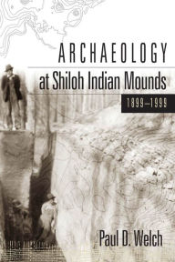 Archaeology at Shiloh Indian Mounds, 1899-1999 - Paul D. Welch