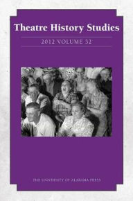 Theatre History Studies 2012: Volume 32 Rhona Justice-Malloy Editor