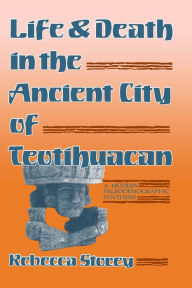 Life and Death in the Ancient City of Teotihuacan: A Modern Paleodemographic Synthesis Rebecca Storey Author