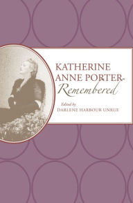 Katherine Anne Porter Remembered Darlene Harbour Unrue Author