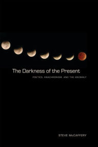 The Darkness of the Present: Poetics, Anachronism, and the Anomaly Steve McCaffery Author
