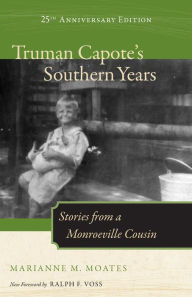 Truman Capote's Southern Years, 25th Anniversary Edition: Stories from a Monroeville Cousin Marianne M. Moates Author