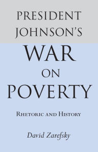 President Johnson's War On Poverty: Rhetoric and History - David Zarefsky