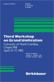 Third Workshop on Grand Unification: University of North Carolina, Chapel Hill April 15-17, 1982 P.H. Frampton Author