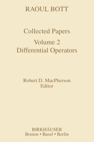 Raoul Bott: Collected Papers: Volume 2: Differential Operators Robert D. MacPherson Editor