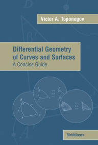 Differential Geometry of Curves and Surfaces: A Concise Guide Victor Andreevich Toponogov Author