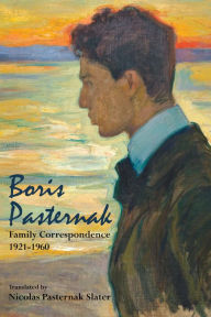 Boris Pasternak: Family Correspondence, 1921-1960 Maya Slater Editor