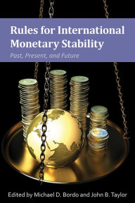 Rules for International Monetary Stability: Past, Present, and Future Michael D. Bordo Editor