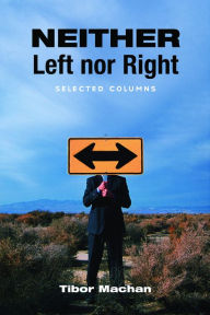 Neither Left nor Right: Selected Columns - Tibor R. Machan
