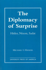 The Diplomacy of Surprise: Hitler, Nixon, Sadat, Harvard Studies in International Affairs, Number 44 - Michael I. Handel