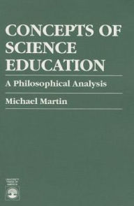 Concepts of Science Education: A Philosophical Analysis - Michael Martin