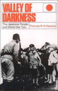 Valley of Darkness: The Japanese People and World War Two Thomas R. H. Havens Author