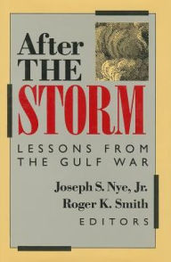 After the Storm; Lessons from the Gulf War Joseph S. Nye Jr. Author
