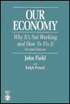 Our Economy: Why It's Not Working and How To Fix It - John Field