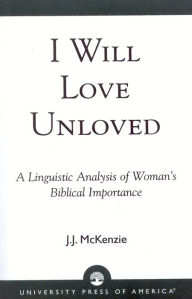 I Will Love Unloved: A Linguistic Analysis of Woman's Biblical Importance - J. J. McKenzie