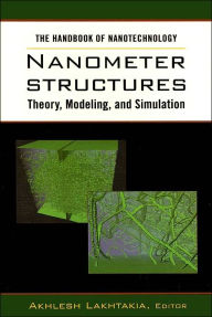 The Handbook of Nanotechnology. Nanometer Structures: Theory, Modeling, and Simulation - Akhlesh Lakhtakia