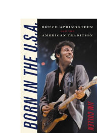 Born in the U.S.A.: Bruce Springsteen and the American Tradition Jim Cullen Author