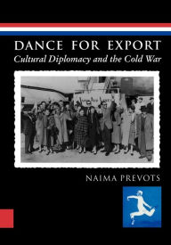 Dance for Export: Cultural Diplomacy and the Cold War Naima Prevots Author