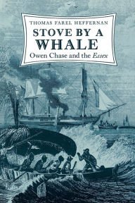 Stove by a Whale: Owen Chase and the Essex Thomas Farel Heffernan Author