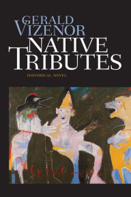Native Tributes: Historical Novel Gerald Vizenor Author