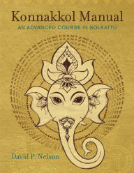 Konnakkol Manual: An Advanced Course in Solkattu David P. Nelson Author