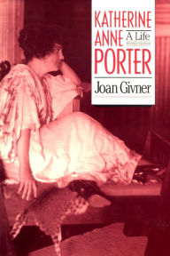 Katherine Anne Porter: A Life Joan Givner Author