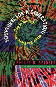 Scriptures for a Generation: What We Were Reading in the '60s Philip D. Beidler Author