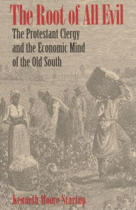 The Root of All Evil: The Protestant Clergy and the Economic Mind of the Old South - Kenneth Startup