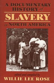 A Documentary History of Slavery in North America Willie Rose Editor