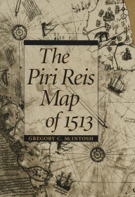 The Piri Reis Map of 1513 Gregory C. McIntosh Author