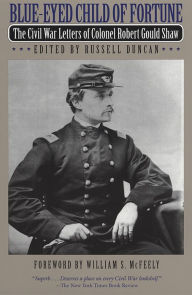 Blue-Eyed Child of Fortune: The Civil War Letters of Colonel Robert Gould Shaw Robert Gould Shaw Author