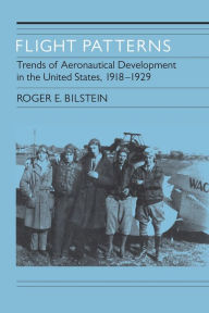 Flight Patterns: Trends of Aeronautical Development In the United States, 1918-1929 Roger E. Bilstein Author