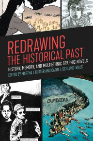 Redrawing the Historical Past: History, Memory, and Multiethnic Graphic Novels Martha J. Cutter Editor