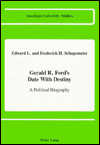 Gerald R. Ford's Date With Destiny: A Political Biography - Edward L. Schapsmeier