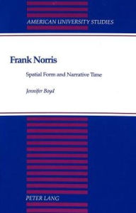 Frank Norris: Spatial Form and Narrative Time (American University Studies / Series 24: American Literature, Band 43)