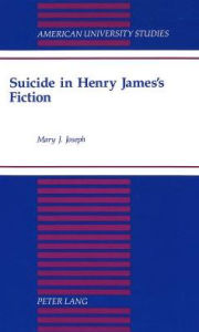 Suicide in Henry James's Fiction Mary J. Joseph Author