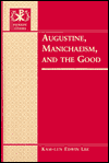 Augustine, Manichaeism, and the Good (Patristic Studies)