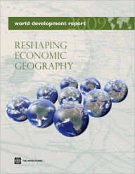 World Development Report 2009: Reshaping Economic Geography - World Bank