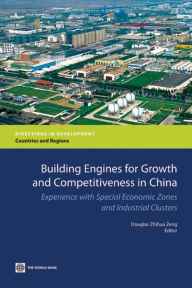 Building Engines for Growth and Competitiveness in China: Experience with Special Economic Zones and Industrial Clusters World Bank Author