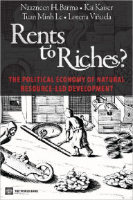 Rents to Riches?: The Political Economy of Natural Resource-Led Development - Naazneen Barma
