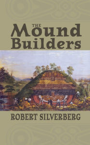 The Mound Builders Robert Silverberg Author
