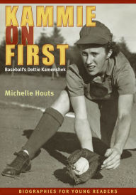 Kammie on First: Baseball's Dottie Kamenshek Michelle Houts Author