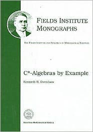 C*-Algebras by Example Kenneth R. Davidson Author