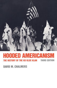 Hooded Americanism: The History of the Ku Klux Klan David J. Chalmers Author